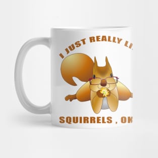 I Just Really Like Squirrels Ok funny gift idea Mug